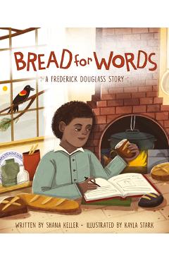Bread for Words: A Frederick Douglass Story - Shana Keller