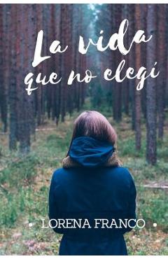 La Vida Que No Elegi - Lorena Franco