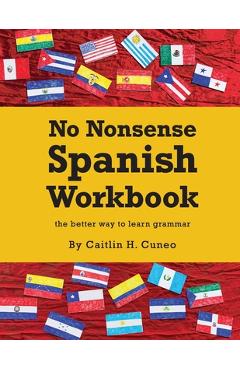 No Nonsense Spanish Workbook: Jam-packed with grammar teaching and activities from beginner to advanced intermediate levels - Caitlin H. Cuneo