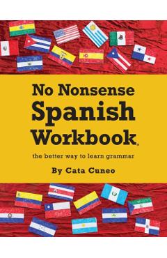 No Nonsense Spanish Workbook: Jam-packed with grammar teaching and activities from beginner to advanced intermediate levels - Caitlin H. Cuneo