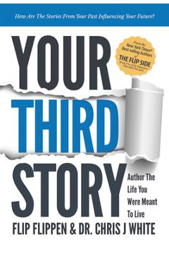Your Third Story: Author the Life You Were Meant to Live - Flip Flippen