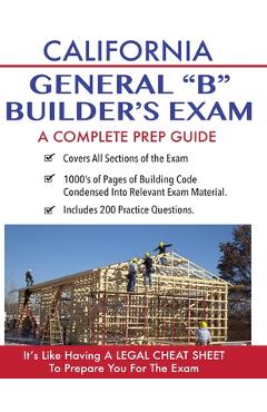 California Contractor General Building (B) Exam: A Complete Prep Guide - Contractor Education Inc