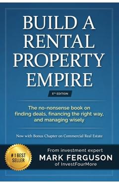 Build a Rental Property Empire: The no-nonsense book on finding deals, financing the right way, and managing wisely. - Greg Helmerick