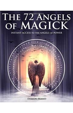 The 72 Angels of Magick: Instant Access to the Angels of Power - Damon Brand