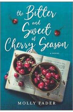 The Bitter and Sweet of Cherry Season - Molly Fader