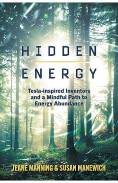 Hidden Energy: Tesla-inspired inventors and a mindful path to energy abundance - Jeane Manning