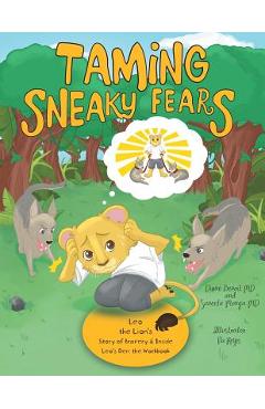 Taming Sneaky Fears: Leo the Lion\'s Story of Bravery & Inside Leo\'s Den: the Workbook - Diane Benoit