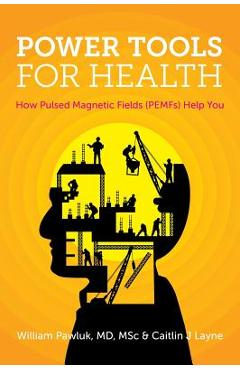 Power Tools for Health: How pulsed magnetic fields (PEMFs) help you - Msc William Pawluk Md