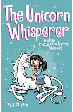 The Unicorn Whisperer: Another Phoebe and Her Unicorn Adventure - Dana Simpson