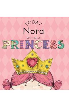 Today Nora Will Be a Princess - Paula Croyle