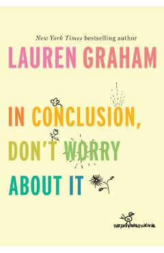 In Conclusion, Don't Worry about It - Lauren Graham