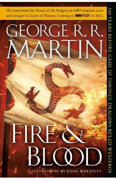 Fire & Blood: 300 Years Before a Game of Thrones (a Targaryen History) - George R. R. Martin