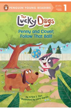 Penny and Clover, Follow That Ball! - Erica S. Perl