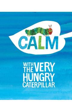 Calm with the Very Hungry Caterpillar - Eric Carle