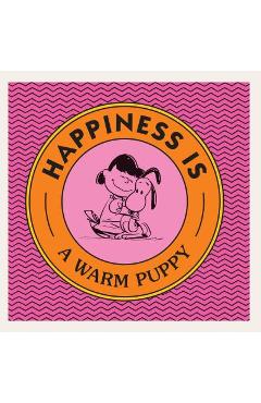 Happiness is a warm puppy - charles m. schulz