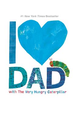 I Love Dad with the Very Hungry Caterpillar - Eric Carle