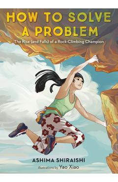 How to Solve a Problem: The Rise (and Falls) of a Rock-Climbing Champion - Ashima Shiraishi