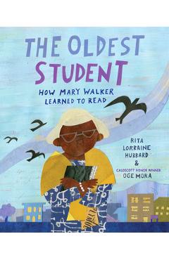 The Oldest Student: How Mary Walker Learned to Read - Rita Lorraine Hubbard