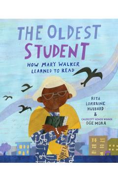 The Oldest Student: How Mary Walker Learned to Read - Rita Lorraine Hubbard