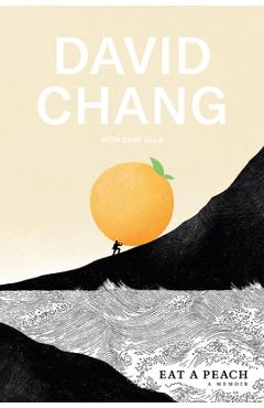 Eat a Peach: A Memoir - David Chang