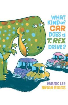 What Kind of Car Does a T. Rex Drive? - Mark Lee