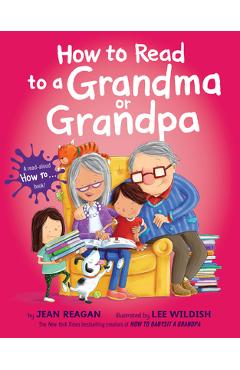 How to Read to a Grandma or Grandpa - Jean Reagan