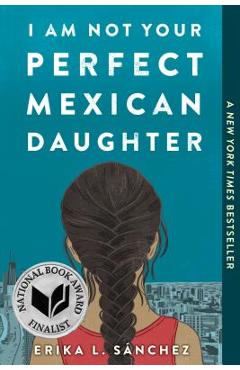 I Am Not Your Perfect Mexican Daughter - Erika L. S�nchez