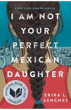 I Am Not Your Perfect Mexican Daughter - Erika L. S�nchez