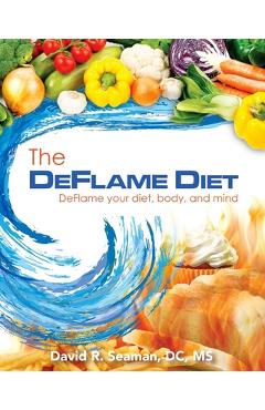 The Deflame Diet: DeFlame your diet, body, and mind - David R. Seaman