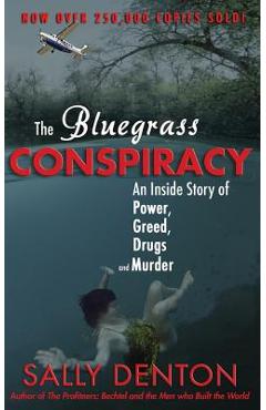 The Bluegrass Conspiracy: An Inside Story of Power, Greed, Drugs & Murder - Sally Denton