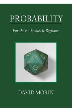 Probability: For the Enthusiastic Beginner - David J. Morin