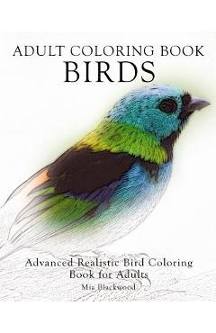 Adult Coloring Book Birds: Advanced Realistic Bird Coloring Book for Adults - Mia Blackwood