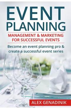 Event Planning: Management & Marketing for Successful Events: Become an Event Planning Pro & Create a Successful Event Series - Alex Genadinik