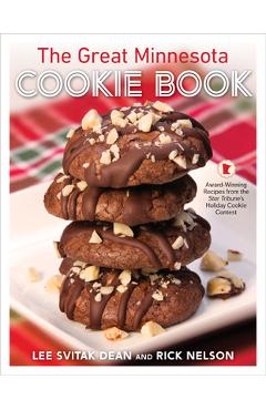 The Great Minnesota Cookie Book: Award-Winning Recipes from the Star Tribune\'s Holiday Cookie Contest - Lee Svitak Dean