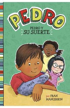 Pedro y su suerte = pedro's big break - fran manushkin