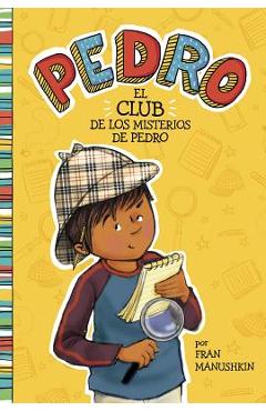 El Club de Los Misterios de Pedro = Pedro\'s Mystery Club - Fran Manushkin
