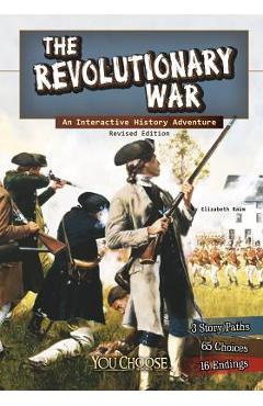 The Revolutionary War: An Interactive History Adventure - Elizabeth Raum