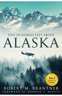 Five Hundred Feet Above Alaska - Robert M. Brantner