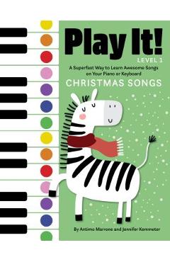Play It! Christmas Songs: A Superfast Way to Learn Awesome Songs on Your Piano or Keyboard - Jennifer Kemmeter