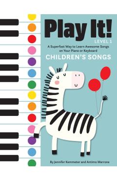Play It! Children's Songs: A Superfast Way to Learn Awesome Songs on Your Piano or Keyboard - Jennifer Kemmeter
