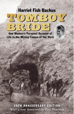 Tomboy Bride, 50th Anniversary Edition: One Woman's Personal Account of Life in Mining Camps of the West - Harriet Fish Backus