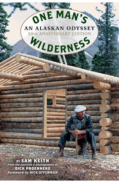 One Man\'s Wilderness, 50th Anniversary Edition: An Alaskan Odyssey - Richard Louis Proenneke