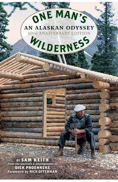 One Man's Wilderness, 50th Anniversary Edition: An Alaskan Odyssey - Richard Louis Proenneke