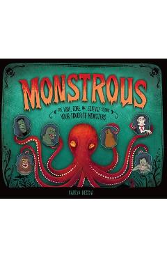 Monstrous: The Lore, Gore, and Science Behind Your Favorite Monsters - Carlyn Beccia