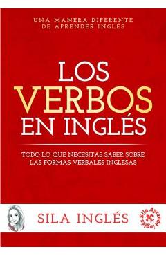 Los verbos en ingl�s: Todo lo que necesitas saber sobre las formas verbales inglesas - Sila Ingles