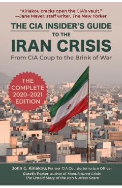 The CIA Insider's Guide to the Iran Crisis: From CIA Coup to the Brink of War - Gareth Porter