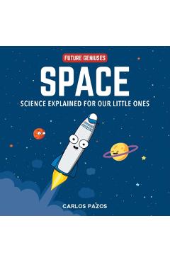 Space for Smart Kids, Volume 1: A Little Scientist's Guide to Astronauts, Gravity, Rockets, and the Atmosphere - Carlos Pazos