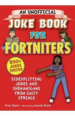 An Unofficial Joke Book for Fortniters: Sidesplitting Jokes and Shenanigans from Salty Springs - Brian Boone