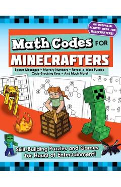 Math Codes for Minecrafters: Skill-Building Puzzles and Games for Hours of Entertainment! - Jen Funk Weber