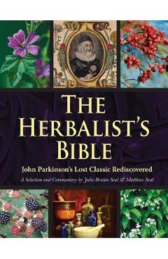 The Herbalist\'s Bible: John Parkinson\'s Lost Classic--82 Herbs and Their Medicinal Uses - Julie Bruton-seal